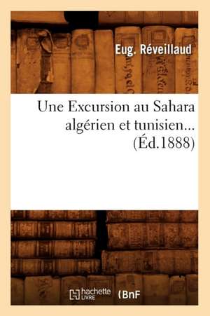 Une Excursion Au Sahara Algerien Et Tunisien (Ed.1888) de Reveillaud E.