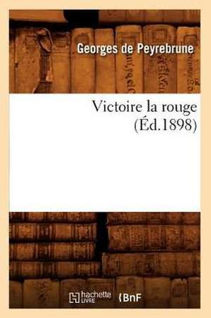 Victoire La Rouge (Ed.1898) de De Peyrebrune G.