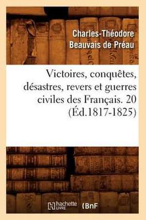 Victoires, Conquetes, Desastres, Revers Et Guerres Civiles Des Francais. 20 (Ed.1817-1825) de Sans Auteur