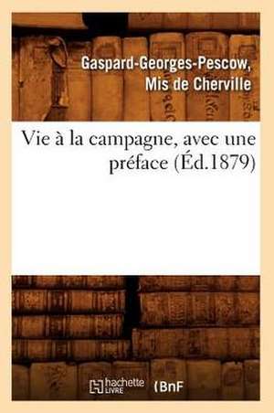 Vie a la Campagne, Avec Une Preface (Ed.1879) de De Cherville G. G. P.