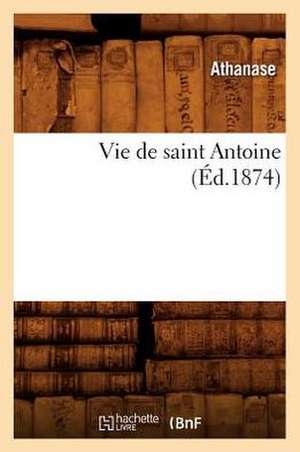 Vie de Saint Antoine (Ed.1874) de Athanase