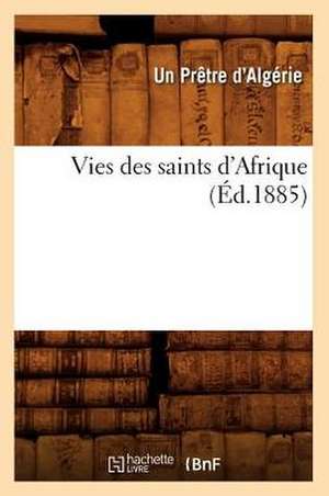 Vies Des Saints D'Afrique, (Ed.1885) de Sans Auteur