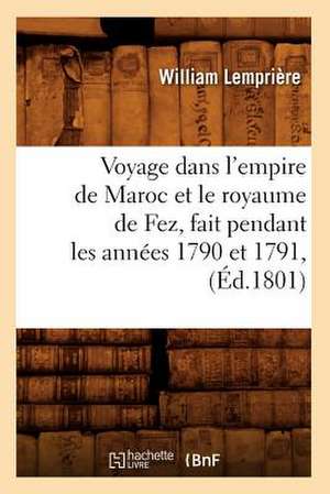 Voyage Dans L'Empire de Maroc Et Le Royaume de Fez, Fait Pendant Les Annees 1790 Et 1791, (Ed.1801) de Lempriere W.