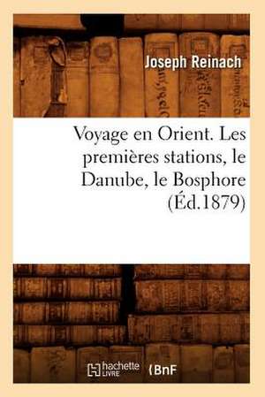 Voyage En Orient. Les Premieres Stations, Le Danube, Le Bosphore (Ed.1879) de Reinach-J