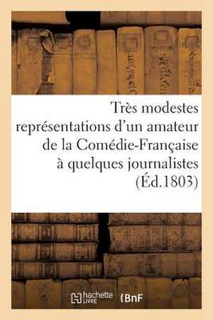 Tres Modestes Representations D'Un Amateur de La Comedie-Francaise a Quelques Journalistes