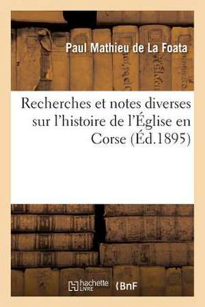 Recherches Et Notes Diverses Sur L'Histoire de L'Eglise En Corse