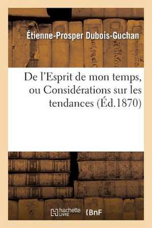 de L Esprit de Mon Temps, Ou Considerations Sur Les Tendances Et Les Preoccupations