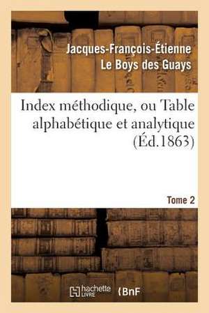 Index Methodique, Ou Table Alphabetique. Tome 2