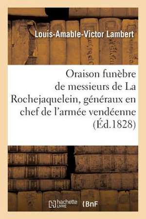 Oraison Funebre de Messieurs de La Rochejaquelein, Generaux En Chef de L'Armee Vendeenne