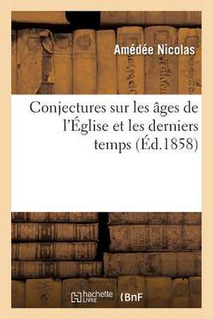 Conjectures Sur Les Ages de L Eglise Et Les Derniers Temps