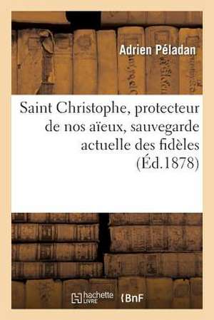 Saint Christophe, Protecteur de Nos Aieux, Sauvegarde Actuelle Des Fideles Pendant Les Jours Mauvais