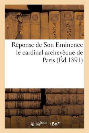 Reponse de Son Eminence Le Cardinal Archeveque de Paris (Mgr Richard) Aux Catholiques