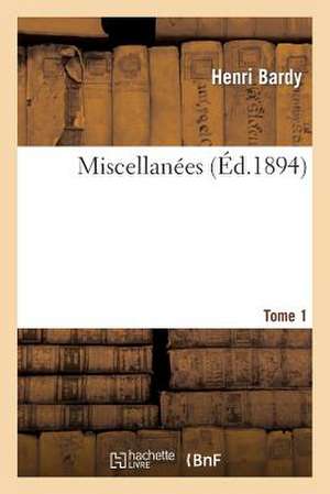 Miscellanees. Tome 1