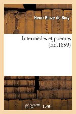 Intermèdes Et Poèmes de Henri Blaze de Bury