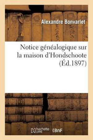 Notice Genealogique Sur La Maison D'Hondschoote