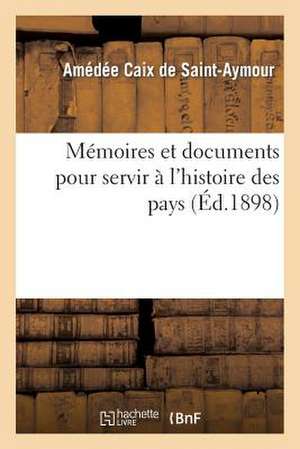 Memoires Et Documents Pour Servir A L'Histoire Des Pays Qui Forment Aujourd'hui Le Departement