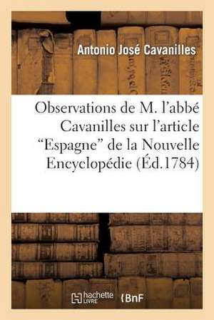 Observations de M. L'Abbe Cavanilles Sur L'Article Espagne" de La Nouvelle Encyclopedie"