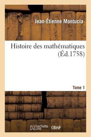 Histoire Des Mathematiques. Tome 1