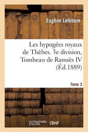 Les Hypogees Royaux de Thebes. 3e Division, Tombeau de Ramses IV. Tome 3