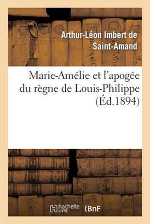 Marie-Amelie Et L Apogee Du Regne de Louis-Philippe