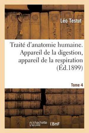 Traite D'Anatomie Humaine. Appareil de La Digestion. Tome 4 de Testut-L