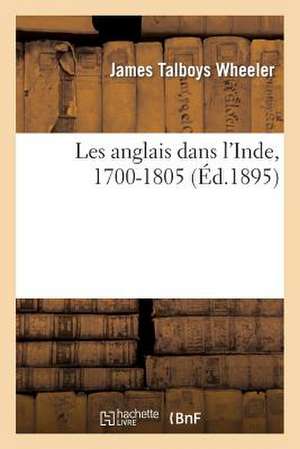 Les Anglais Dans L'Inde, 1700-1805