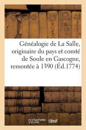 Genealogie de La Salle, Originaire Du Pays Et Comte de Soule En Gascogne, Remontee a 1390