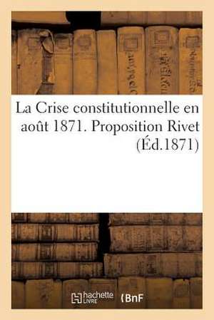 La Crise Constitutionnelle En Aout 1871. Proposition Rivet