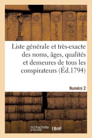 Liste Générale Et Très-Exacte Des Noms, Âges, Qualités Et Demeures. Numéro 2 de Sans Auteur