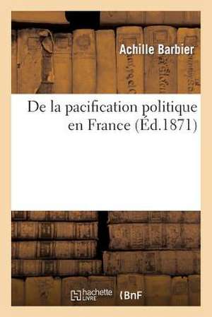 de La Pacification Politique En France