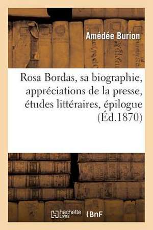 Rosa Bordas, Sa Biographie, Appreciations de La Presse, Etudes Litteraires, Epilogue de Burion-A