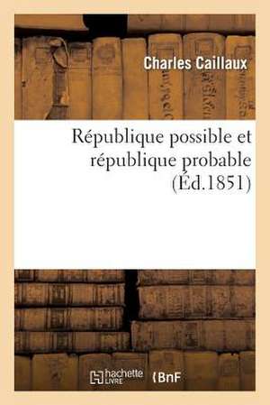 Republique Possible Et Republique Probable de Caillaux-C