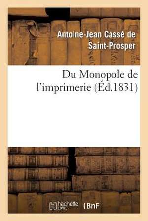 Du Monopole de L'Imprimerie de Casse De St-Prosper-A-J