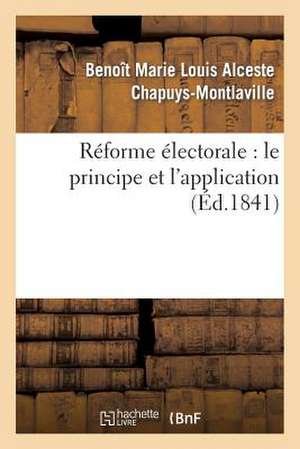 Reforme Electorale: Le Principe Et L'Application de Chapuys-Montlaville-B