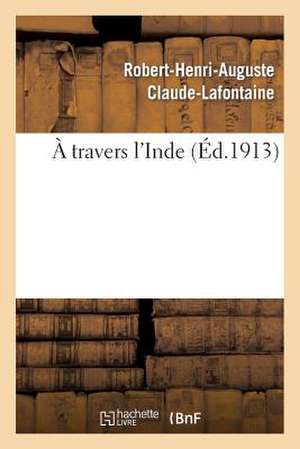 A Travers l'Inde de Robert-Henri-Auguste Claude-LaFontaine