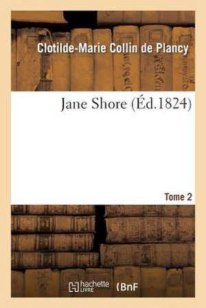 Jane Shore. Tome 2 de Collin De Plancy-C-M