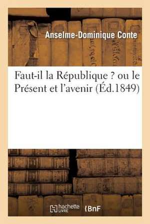 Faut-Il La Republique ? Ou Le Present Et L'Avenir de Conte-A-D