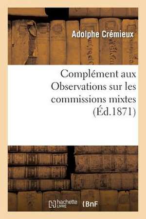 Complement Aux Observations Sur Les Commissions Mixtes de Cremieux-A