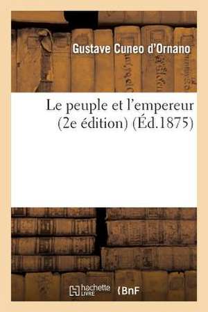 Le Peuple Et L'Empereur (2e Edition) de Cuneo D'Ornano-G