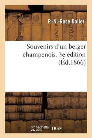 Souvenirs D'Un Berger Champenois. 3e Edition Revue Et Corrigee Avec Soin de Dollet-P-N-R