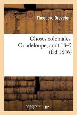 Choses Coloniales. Guadeloupe, Aout 1845 de Dreveton-T