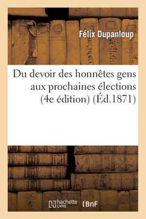 Du Devoir Des Honnetes Gens Aux Prochaines Elections (4e Edition) de Felix Antoine Philibert Dupanloup