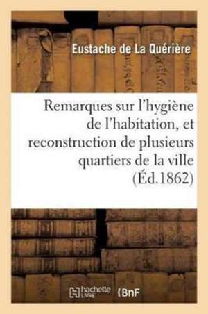 Remarques Sur l'Hygiène de l'Habitation de Eustache de la Quérière