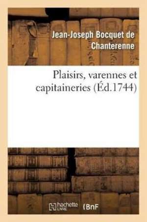 Plaisirs, Varennes Et Capitaineries de Jean-Joseph Bocquet De Chanterenne