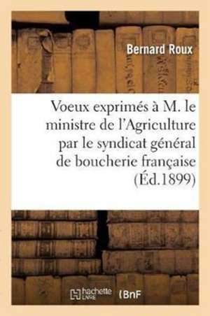 Voeux Exprimés À M. Le Ministre de l'Agriculture Par Le Syndicat Général de la Boucherie Française de Roux-B