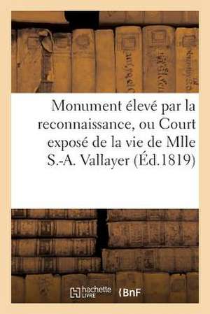 Monument Eleve Par La Reconnaissance, Ou Court Expose de La Vie de Mlle S.-A. Vallayer