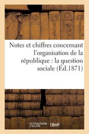 Notes Et Chiffres Concernant L'Organisation de La Republique