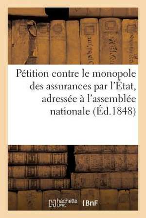 Petition Contre Le Monopole Des Assurances Par L'Etat, Adressee A L'Assemblee Nationale