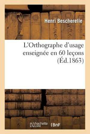 L'Orthographe D'Usage Enseignee En 60 Lecons