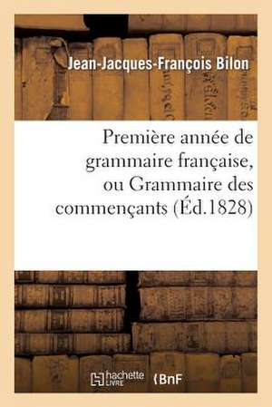 Premiere Annee de Grammaire Francaise, Ou Grammaire Des Commencants